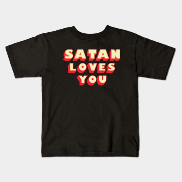 Satan Loves You - Funny Saying ( Kids T-Shirt by Whimsical Thinker